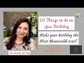 The 10 magical things to do on your birt ay