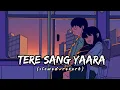 Download Lagu Tere Sang Yaara - [ Slowed+Reverb] lyrics - Atif Aslam ||  Indian Lofi Songs || Textaudio