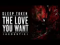 The Love You Want - Sleep Token (Acoustic)