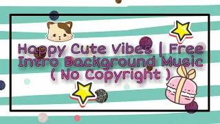 Download Free Background Music | Happy Cute Vibes | No Copyright infringement MP3