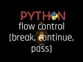 - flow control break continue pass 3 7