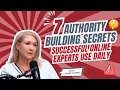 7 Authority Building Secrets Successful Online Experts Use Daily