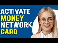 How To Activate Money Network Card How Do I Activate Money Network Card
