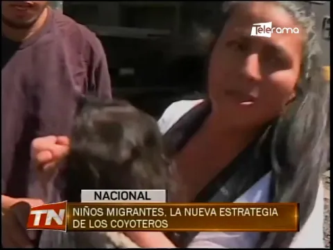 Niños migrantes, la nueva estrategia de los coyoteros