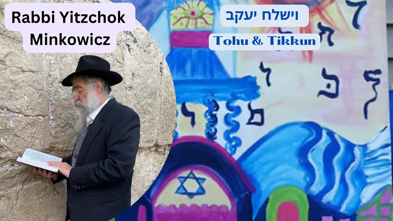 Tohu & Tikun… וישלח יעקב A New Kabbalah class by Rabbi Yitzchok Minkowicz Tohu & Tikun… וישלח יעקב A New Kabbalah class by Rabbi Yitzchok Minkowicz