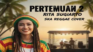 rita sugiarto pertemuan 2 versi ska reggae cover