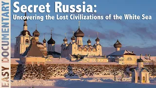 Secret Russia: Uncovering the Lost Civilizations of the White Sea - Full Documentary