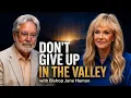 Don t Give Up in the Valley Prophetic Insight with Bishop Jane Hamon
