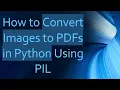 How to Convert Images to PDFs in Python Using PIL