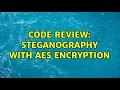 Code Review Steganography with AES encryption
