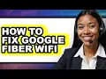 How to Fix Google Fiber Wifi full Guide