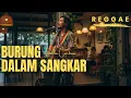 Lagu Burung Dalam Sangkar - Emillia Contessa [Reggae Version by Songgelia]