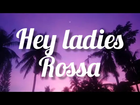 Download MP3 Rossa - hey ladies [ lyrics]