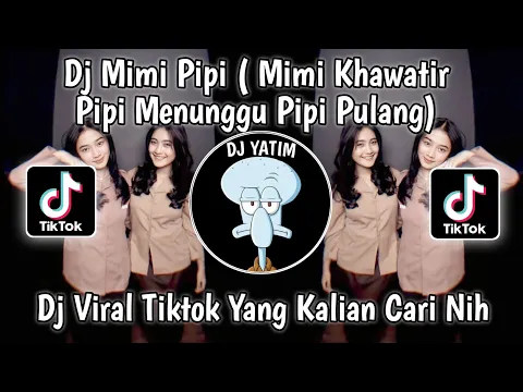Download MP3 DJ MIMI PIPI LAGU SITI BADRIAH | MIMI KHAWATIR PIPI MENUNGGU PIPI PULANG VIRAL TIKTOK 2023 !!!