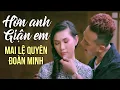 Lagu Hờn Anh Giận Em - Mai Lệ Quyên ft Đoàn Minh (Official MV)