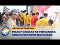 Download Lagu Polisi Tetapkan 53 Tersangka Ricuh DPRD Makassar \u0026 Sulsel