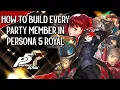 How to Build EVERY Party Member in Persona 5 Royal