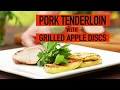 Pork Tenderloin with Grilled Apple Disks Summer Grilling Safeway