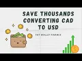 Save Thousands Converting CAD to USD Ep 001