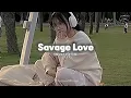 Download Lagu Savage love (slowed and relaxing) enjoy every day with feeling :)