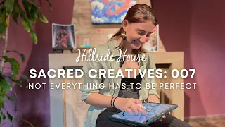 Sacred Creatives: 007 Not Everything Has To Be Perfect [Taylor Higgs]