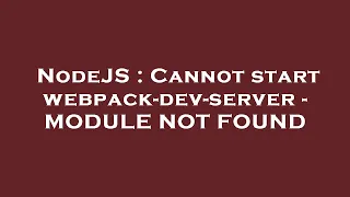NodeJS Cannot start webpack-dev-server - MODULE NOT FOUND