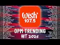 Lagu New OPM Trending 2025 Playlist ️💗Best Of Wish 107.5 Song Playlist 2025 - OPM Tagalog Love Songs