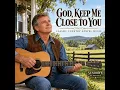 GOD, KEEP ME CLOSE TO YOU