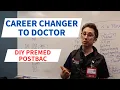 Career CHANGER to DOCTOR DIY Premed Postbac Program