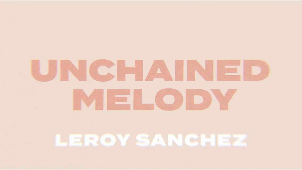 Unchained Melody - Leroy Sanchez (Lyric Video) Unchained Melody - Leroy Sanchez (Lyric Video)