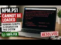 npm File C Program Files nodejs npm ps1 cannot be loaded because running scripts is disabled on