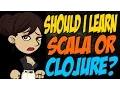 Should I Learn Scala or Clojure