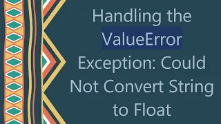 Handling the ValueError Exception Could Not Convert String to Float