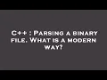 C Parsing a binary file What is a modern way