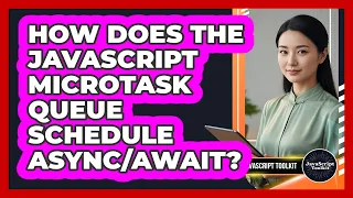 How Does The JavaScript Microtask Queue Schedule - JavaScript Toolkit