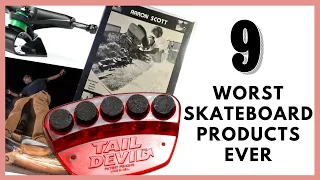 THE NINE WORST SKATEBOARD PRODUCTS EVER