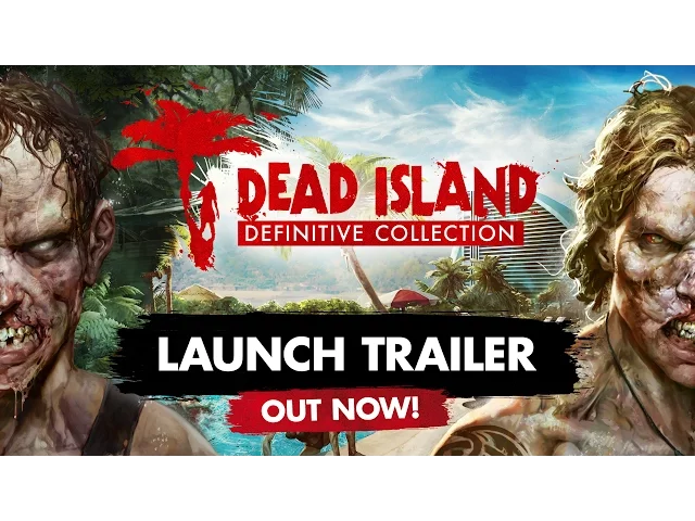 Dead Island Definitive - Launch Trailer