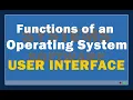 Operating System Functions 1 User Interface