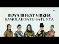 Download Lagu Kamulah Satu Satunya - Dewa19 Feat Virzha | LIRIK