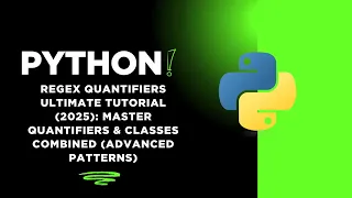 Python Regex Quantifiers ULTIMATE Tutorial Master Quantifiers Classes Combined Advanced Patterns