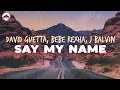 Download Lagu David Guetta, Bebe Rexha, J Balvin - Say My Name | Lyrics
