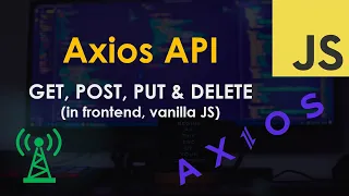 Axios API for JavaScript GET POST PUT and DELETE requests