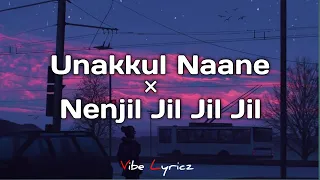 unakkul naane nenjil jil jil jil remix full version lyrics vibe lyricz