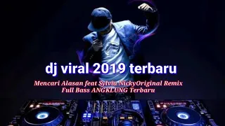 Download Dj viral 2019 terbaru  Mencari Alasan feat Sylvia NickyOriginal Remix Full Bass ANGKLUNG MP3