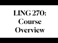 LING 270 - Module 0 01 Course Overview