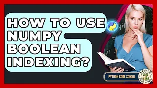 How To Use NumPy Boolean Indexing - Python Code School