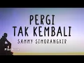 Download Lagu Sammy Simorangkir - Pergi Tak Kembali (lyrics) | Dan kini kuharap dirimu