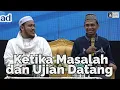 Ketika Masalah dan Ujian Datang | Ustadz Abdul Somad