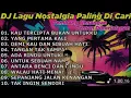 Download Lagu DJ LAGU NOSTALGIA PALING DICARI Lagu Kenangan Teman Di Perjalanan KAU TERCIPTA BUKAN UNTUKKU