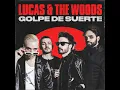 Golpe de Suerte - Lucas & The Woods